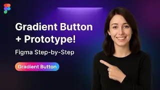 How to Make a Gradient Button in Figma + Interactive Prototype | Step-by-Step Tutorial
