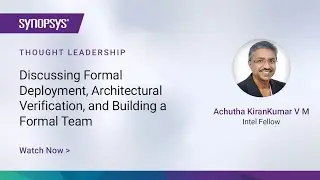 Discussing Formal Deployment, Architectural Verification, and Building a Formal Team | Synopsys