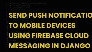 Send push notifications to mobile devices using firebase cloud messaging in django