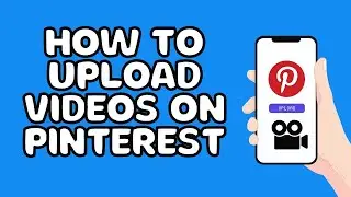 How To Upload Videos On Pinterest
