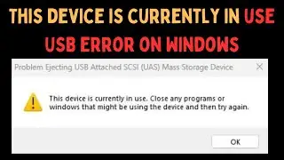 How to Fix This Device is Currently in Use USB Error on Windows 11