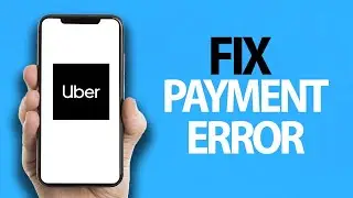 How To Fix Uber App Payment Error | Easy Quick Solution