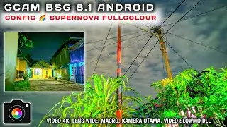 Part3‼️GCam 8.1 BSG, Support 4k, Lens wide + Config 🌈 Supernova FullColour All Android