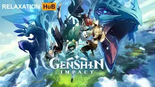 Genshin Impact - All Calm / Relaxing Music - Relaxation HuB