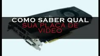 Como saber qual é sua Placa de Vídeo.