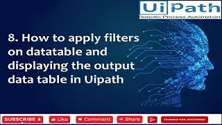 8  How to apply filters on datatable and displaying the output data table in Uipath