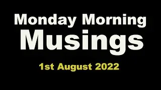 Monday Morning Musings: 1st August 2022