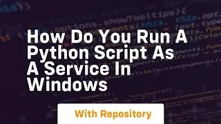 How do you run a Python script as a service in Windows