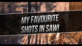 My Favourite Shots In Saw