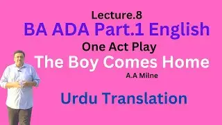 ADA Part.1 English One Act Play The Boy Comes Home  Urdu Translation Lecture.8 PU/SU/ GCUF Syllabus