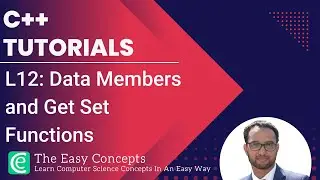 C++ Tutorials | L12: Data Members and Get Set Functions | The Easy Concepts