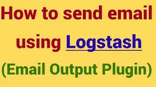 ELK Stack - How to send email  using Logstash | Logstash Email output plugin