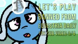 [Mostly Blind Let's Play] Banned from Equestria (Daily) (10K Sub Special 3/4)