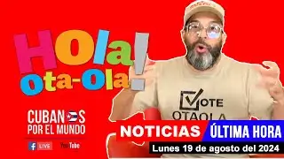 Alex Otaola en vivo, últimas noticias de Cuba - Hola! Ota-Ola (lunes 19 de agosto del 2024)