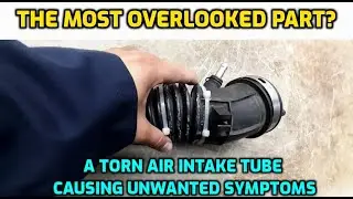 SYMPTOMS OF A TORN AIR INTAKE TUBE CAUSING ENGINE PERFORMANCE ISSUES
