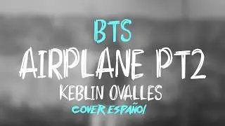 BTS - Airplane pt2 (Cover Español) | Keblin Ovalles