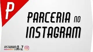 Grandes Parcerias no Instagram - Como Fazer!