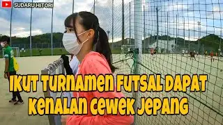 IKUT TURNAMEN FUTSAL BARENG ORANG JEPANG AUTO DAPAT KENALAN CEWEK JEPANG