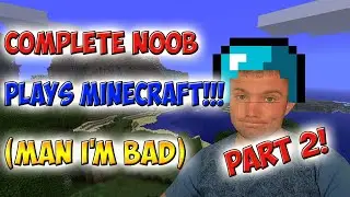 Minecraft: Complete Noob Tries Out Minecraft Survival 1.14 (Part 2)