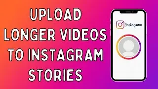 How To Upload Longer Videos To Instagram Stories (Step by Step)