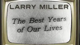 Larry Miller talks about The Best Years of Our Lives