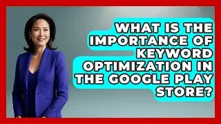 What Is the Importance of Keyword Optimization in the Google Play Store? - Be App Savvy