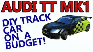 Audi TT Mk1 - How to build a track car on a budget