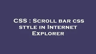 CSS : Scroll bar css style in Internet Explorer