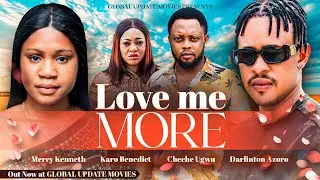 LOVE ME MORE (FULL MOVIE) | Mercy Kenneth, Darlinton Azoro, Cheche | Story of True Love and Devotion