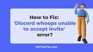 Fix: Discord 'whoops unable to accept invite' error (With Reasons)