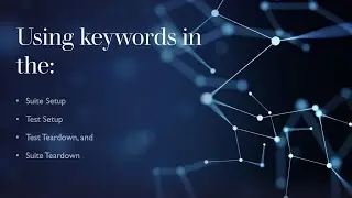 14. Using keywords in suite setup/teardown and test setup/teardown