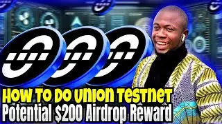 How To Do Union Testnet For A Potential $200 Airdrop Reward