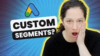 How do you use custom segments in Google Ads? [Inside Google Ads Episode 9]