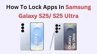 How To Lock Apps In Samsung Galaxy S25/ S25 Ultra