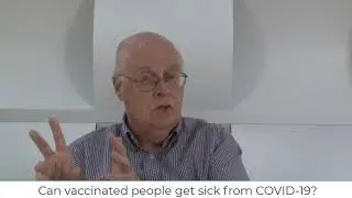 Video 8: Can vaccinated people get sick from COVID 19?