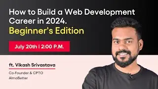 How to Build a Web Development Career in 2024. Beginner's Edition- AlmaBetter Free Masterclass