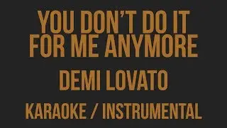 Demi Lovato - You Don't Do It For Me Anymore [ Karaoke / Instrumental ]