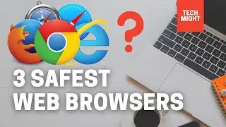 3 Safest Web Browsers | Web Browsers You Should Use | Best Web Browsers | Safe Web Browsing