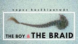 The Boy and the Braid (xnapes kasêkipatwât)
