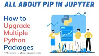How to Upgrade Multiple Python Packages in Jupyter Notebook using PIP Command