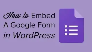 How to Embed a Google Form in WordPress