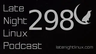 Late Night Linux – Episode 298