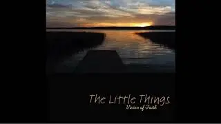 The Little Things - Vision of Faith (Official Audio)