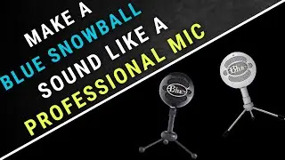 LEARN How to Make Your  Blue Snowball Sound Like a Professional Studio Mic [Best Settings]