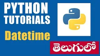 PYTHON TUTORIALS IN TELUGU - DATETIME