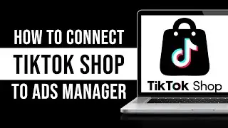 How to Connect TikTok Shop to Ads Manager (Tutorial)