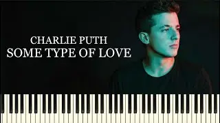 Charlie Puth - Some Type Of Love (Piano Tutorial + Sheets)