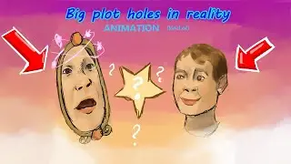 Big Plot Holes in Reality ANIMATED (kind of)