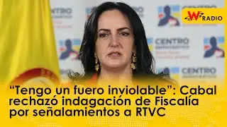 “Tengo un fuero inviolable”: Cabal rechazó indagación de Fiscalía por señalamientos a RTVC | W Radio