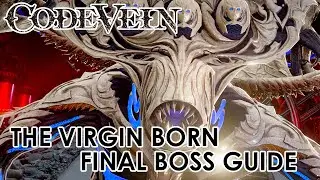 Code Vein - The Virgin Born (FINAL BOSS Guide)